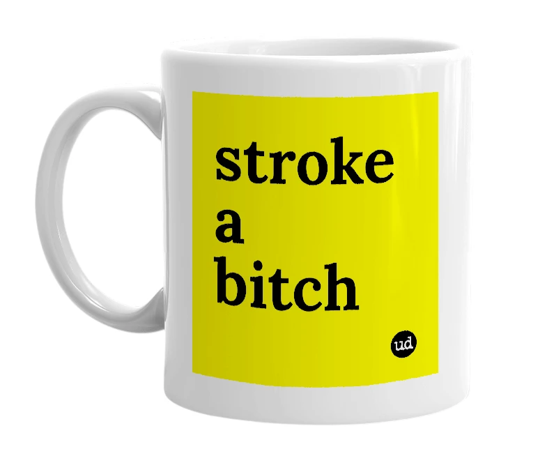 White mug with 'stroke a bitch' in bold black letters