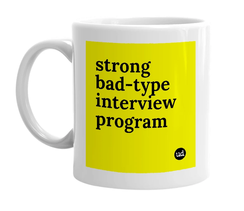 White mug with 'strong bad-type interview program' in bold black letters