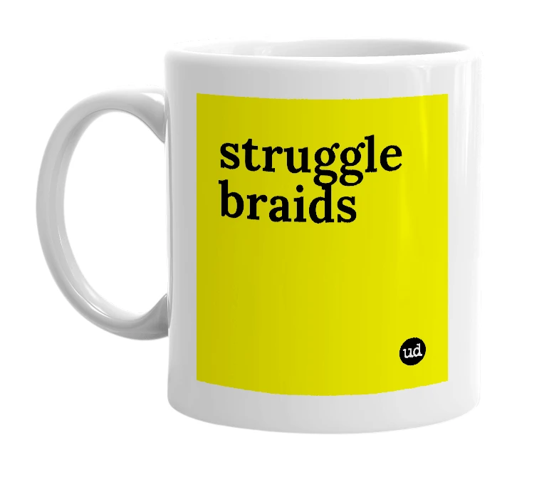 White mug with 'struggle braids' in bold black letters