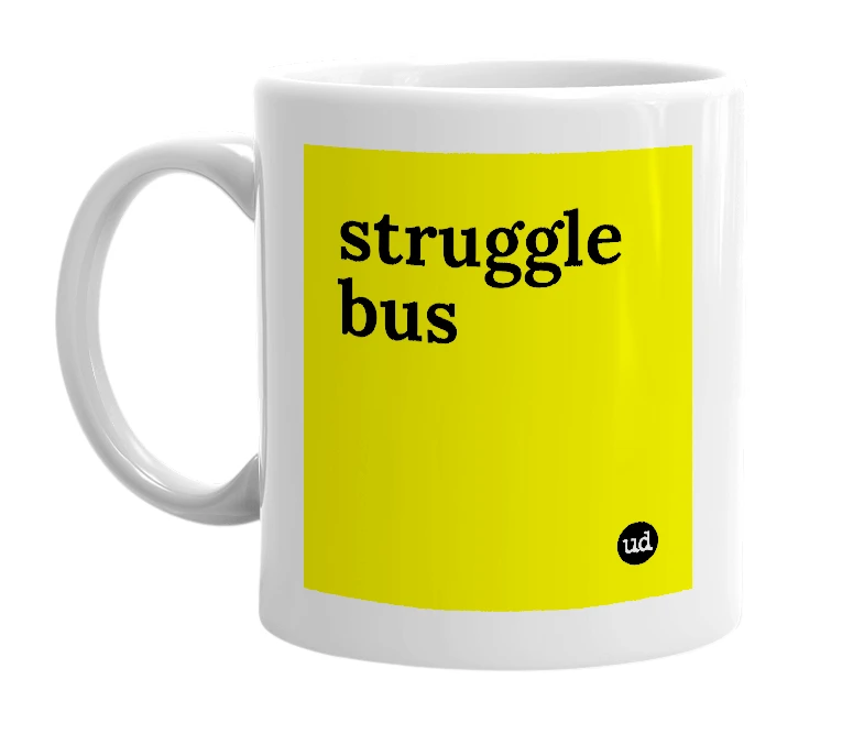 White mug with 'struggle bus' in bold black letters