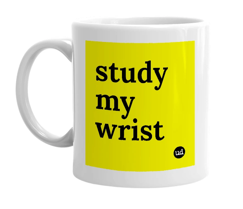White mug with 'study my wrist' in bold black letters