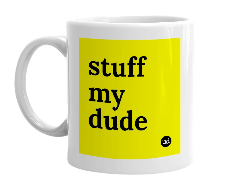 White mug with 'stuff my dude' in bold black letters