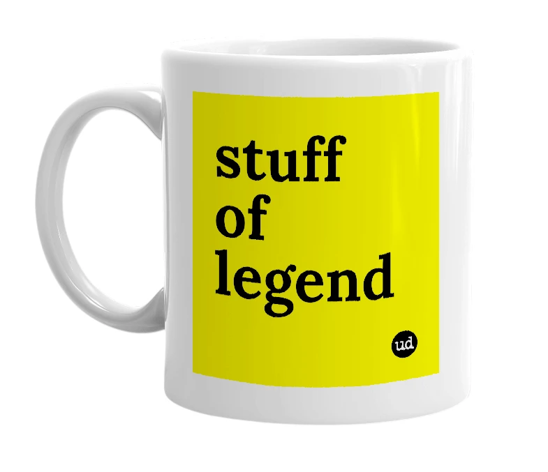 White mug with 'stuff of legend' in bold black letters