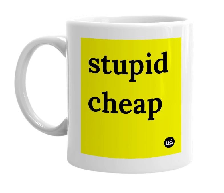 White mug with 'stupid cheap' in bold black letters