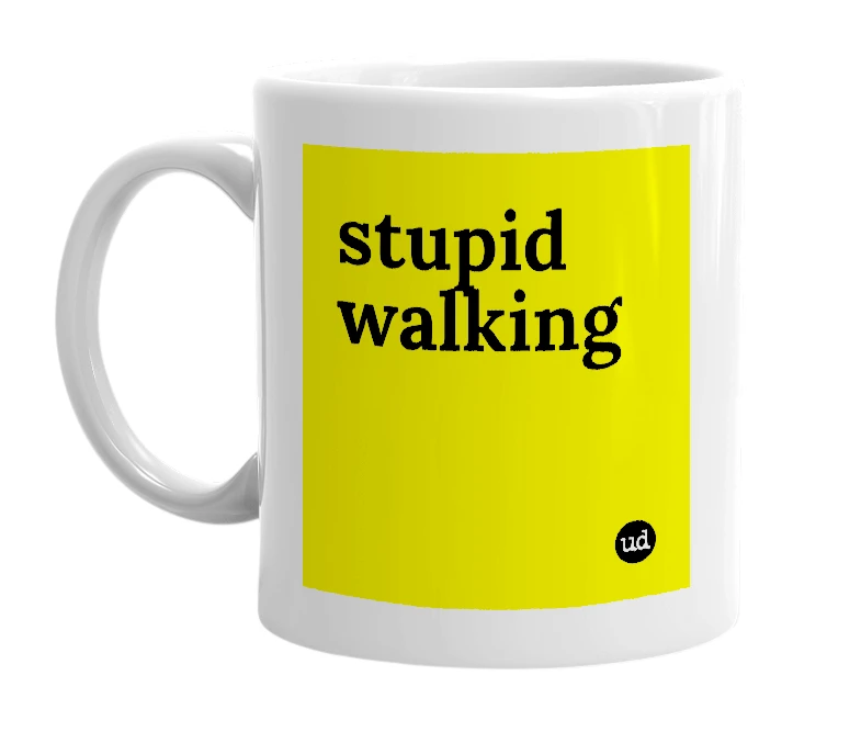 White mug with 'stupid walking' in bold black letters