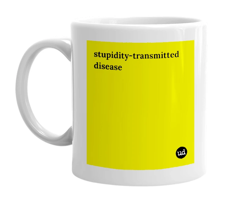 White mug with 'stupidity-transmitted disease' in bold black letters