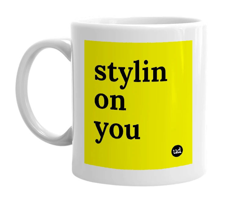 White mug with 'stylin on you' in bold black letters