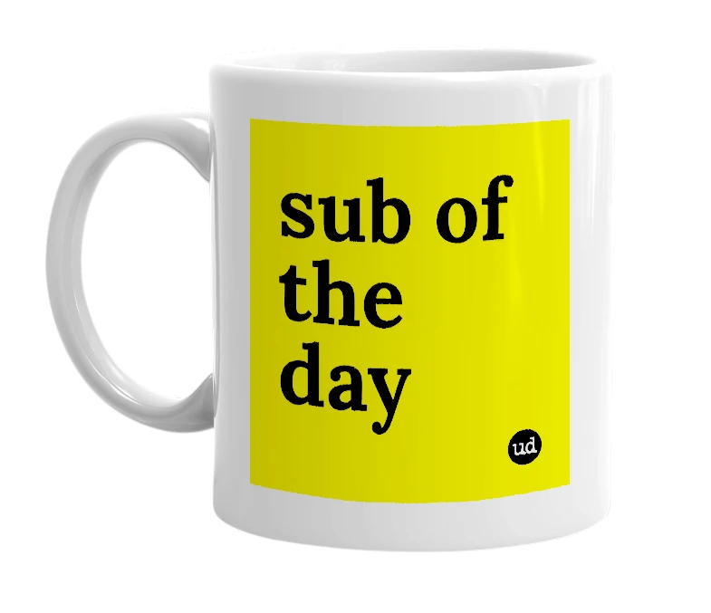 White mug with 'sub of the day' in bold black letters