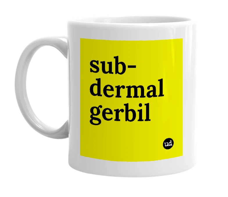 White mug with 'sub-dermal gerbil' in bold black letters