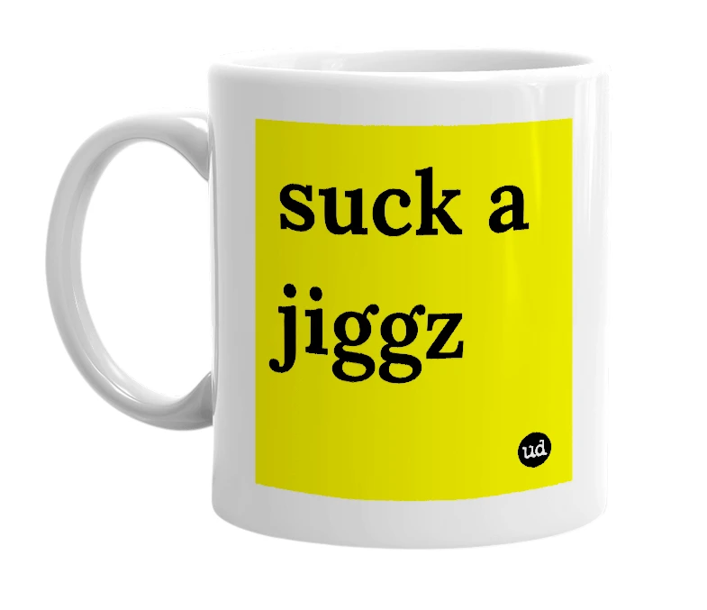 White mug with 'suck a jiggz' in bold black letters
