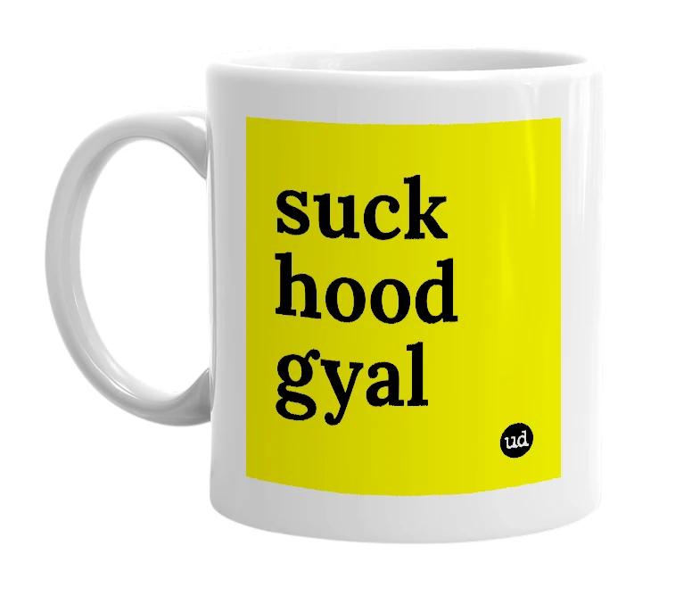 White mug with 'suck hood gyal' in bold black letters