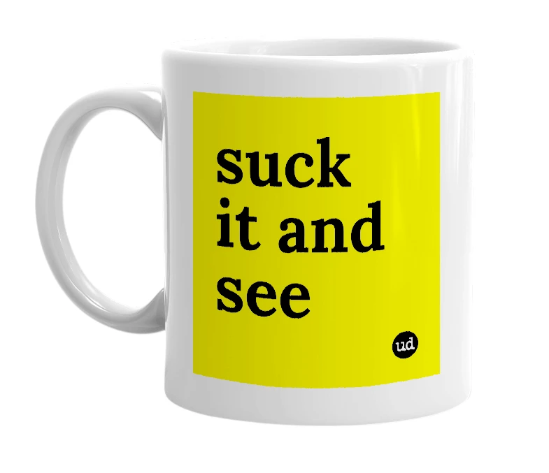 White mug with 'suck it and see' in bold black letters