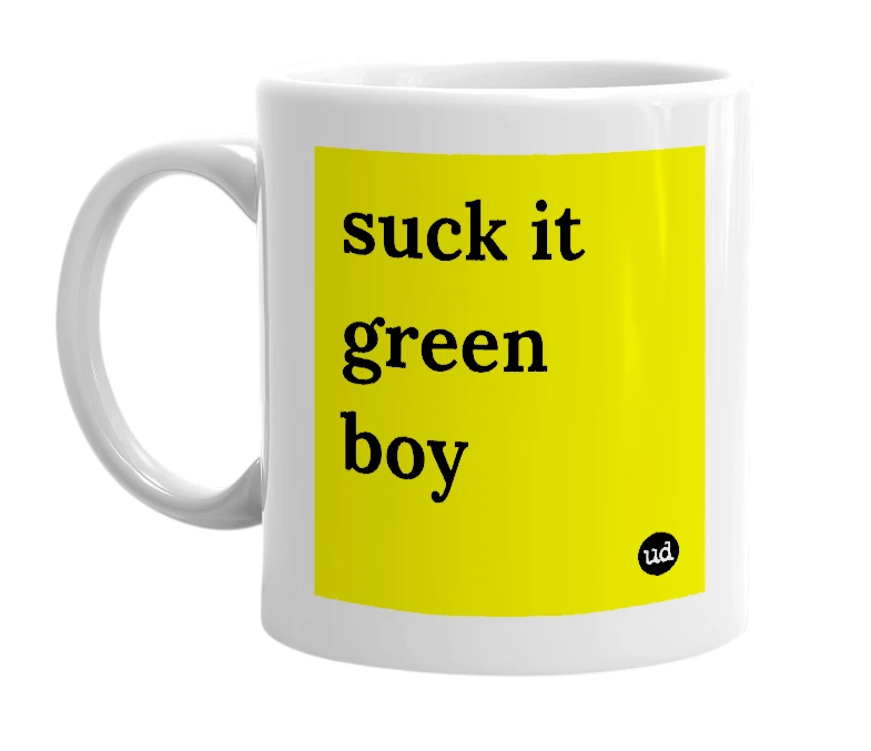 White mug with 'suck it green boy' in bold black letters