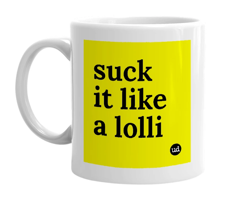 White mug with 'suck it like a lolli' in bold black letters