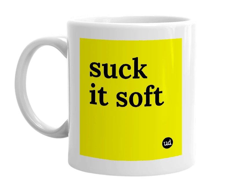 White mug with 'suck it soft' in bold black letters