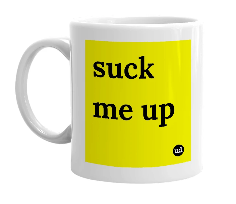 White mug with 'suck me up' in bold black letters