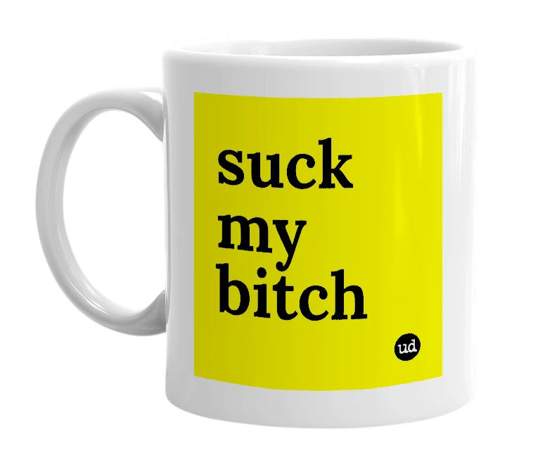 White mug with 'suck my bitch' in bold black letters