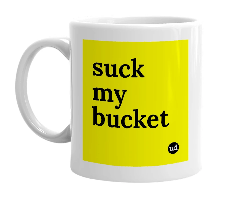 White mug with 'suck my bucket' in bold black letters