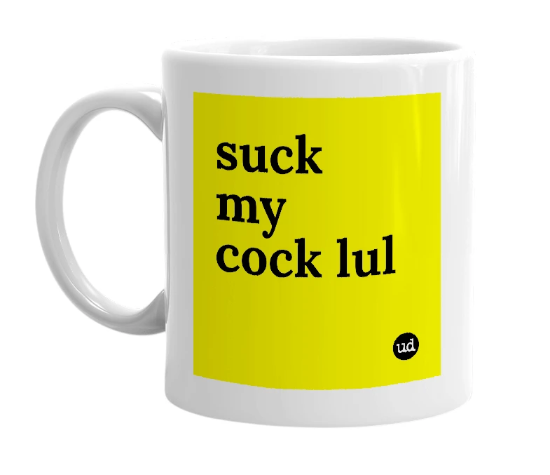 White mug with 'suck my cock lul' in bold black letters