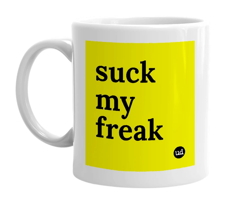 White mug with 'suck my freak' in bold black letters