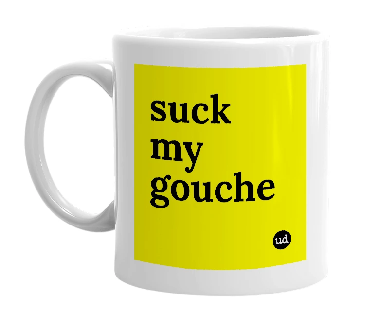 White mug with 'suck my gouche' in bold black letters