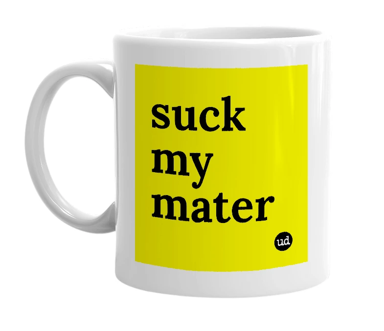 White mug with 'suck my mater' in bold black letters