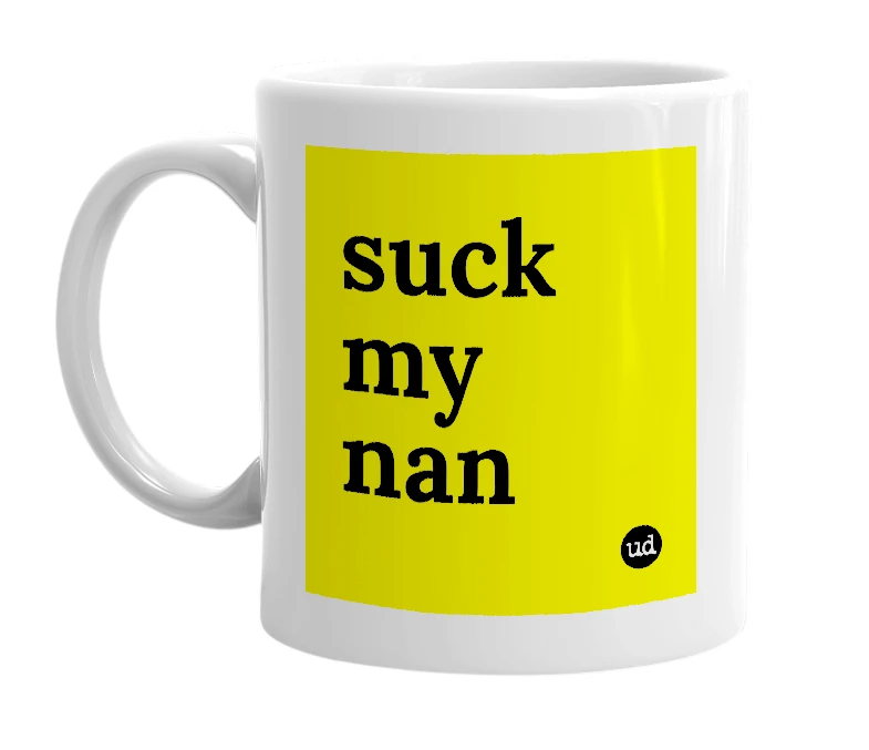 White mug with 'suck my nan' in bold black letters