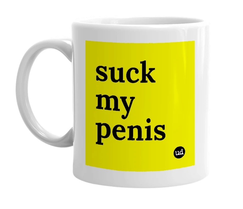 White mug with 'suck my penis' in bold black letters