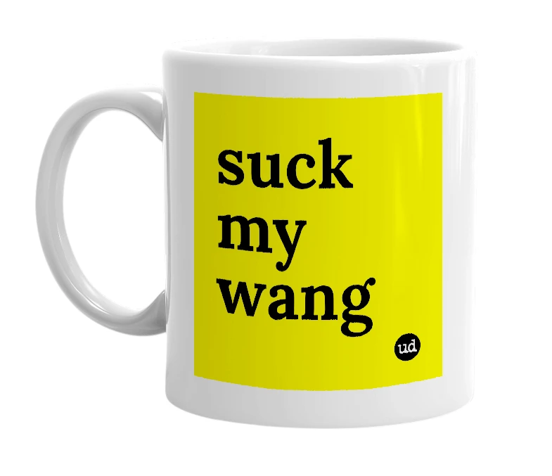 White mug with 'suck my wang' in bold black letters