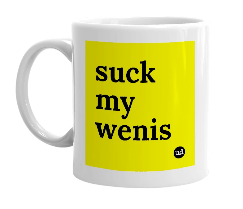 White mug with 'suck my wenis' in bold black letters