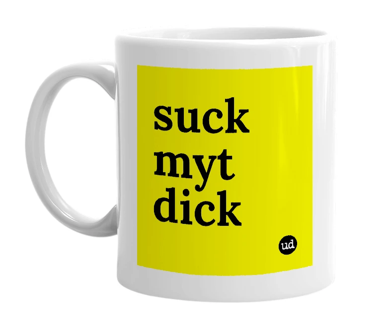 White mug with 'suck myt dick' in bold black letters