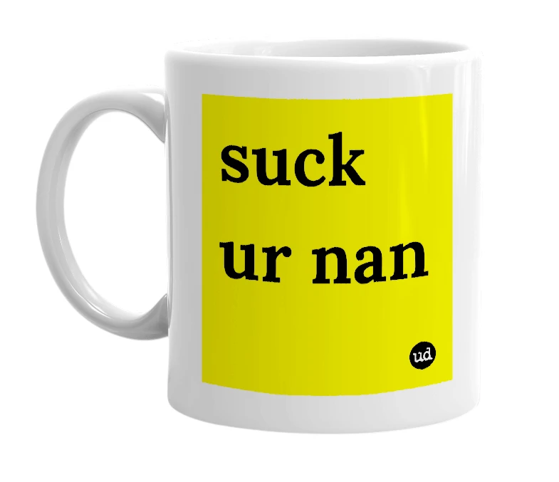 White mug with 'suck ur nan' in bold black letters