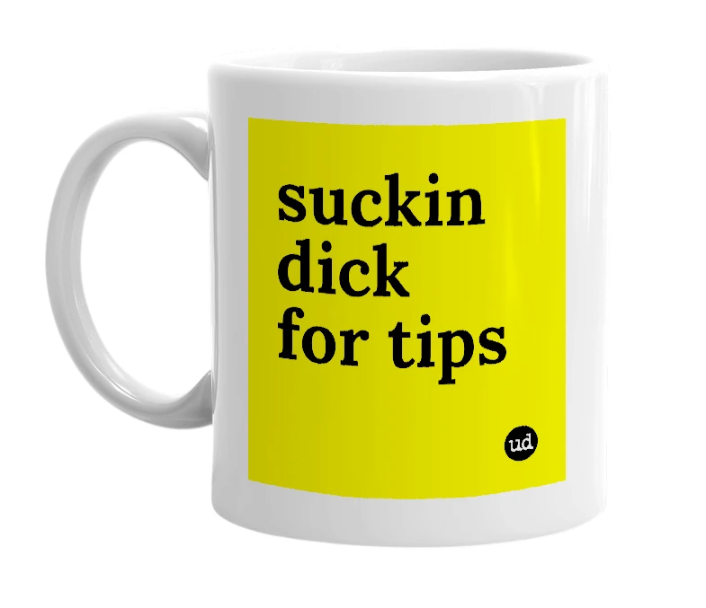 White mug with 'suckin dick for tips' in bold black letters