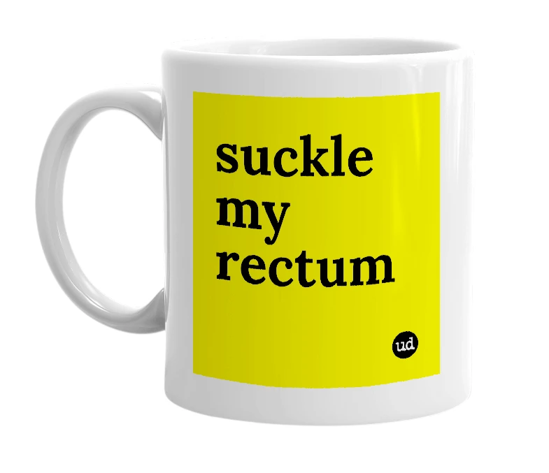 White mug with 'suckle my rectum' in bold black letters