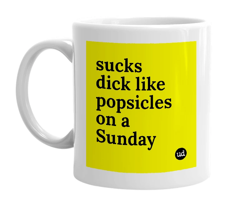 White mug with 'sucks dick like popsicles on a Sunday' in bold black letters