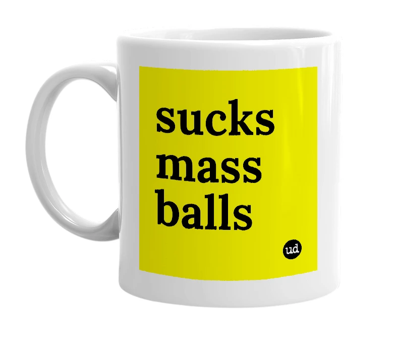 White mug with 'sucks mass balls' in bold black letters