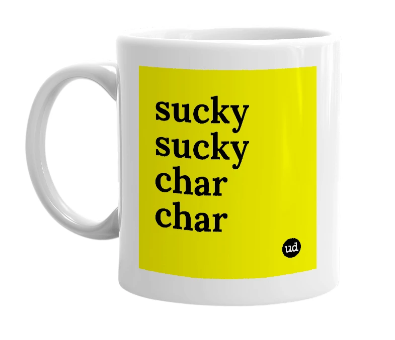 White mug with 'sucky sucky char char' in bold black letters