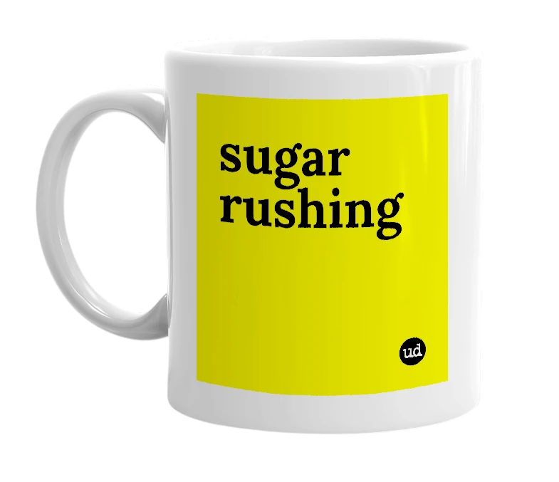 White mug with 'sugar rushing' in bold black letters