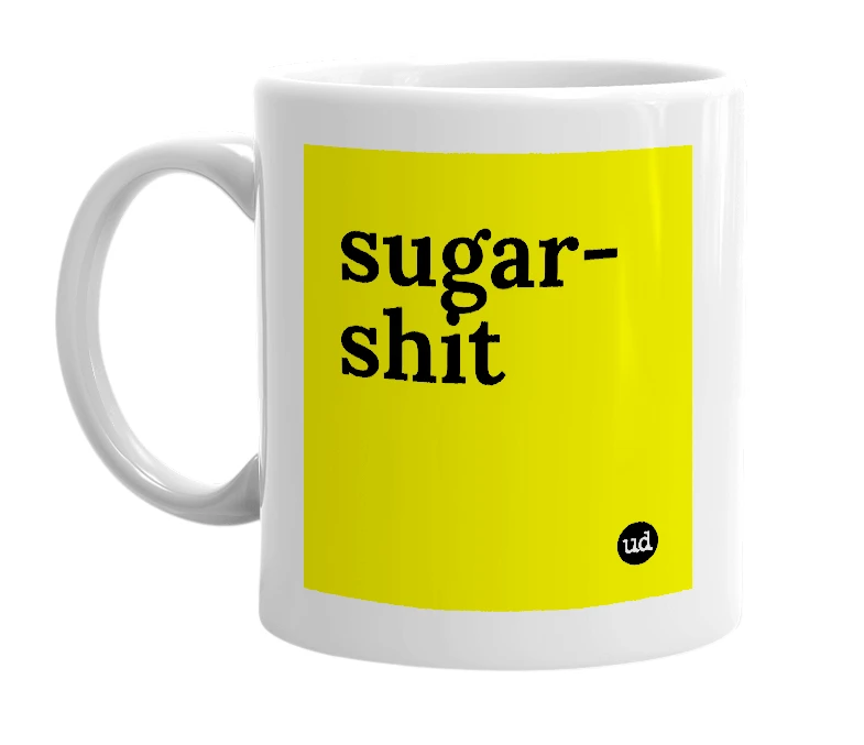 White mug with 'sugar-shit' in bold black letters