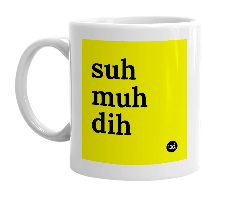 White mug with 'suh muh dih' in bold black letters