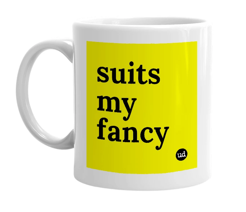 White mug with 'suits my fancy' in bold black letters