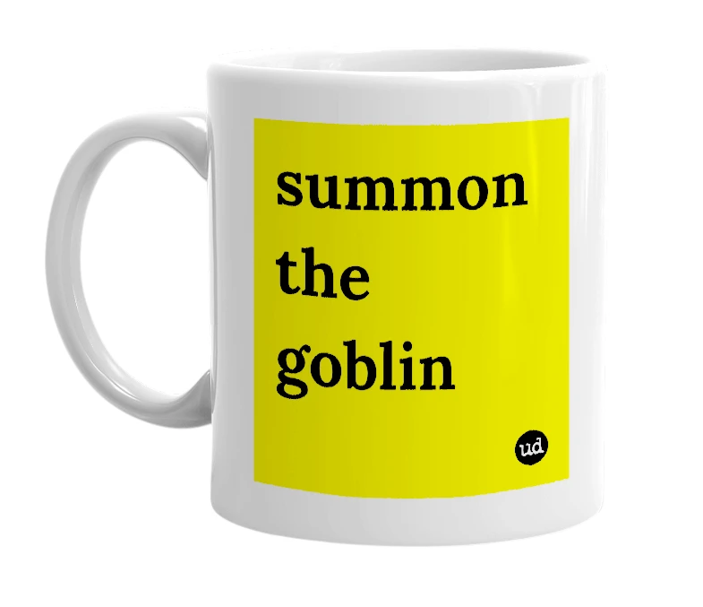 White mug with 'summon the goblin' in bold black letters