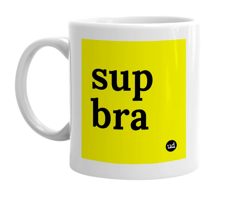 White mug with 'sup bra' in bold black letters