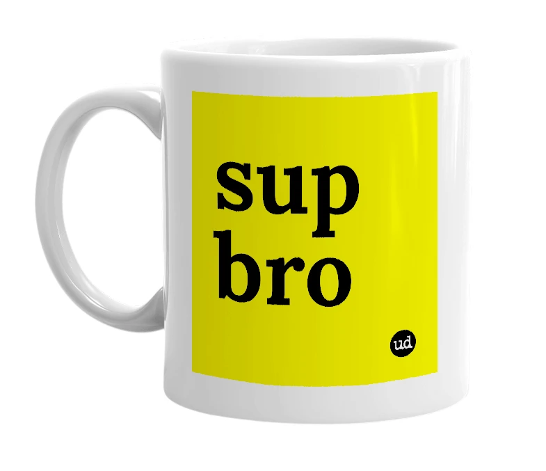 White mug with 'sup bro' in bold black letters