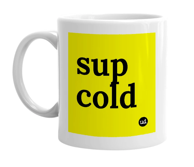 White mug with 'sup cold' in bold black letters