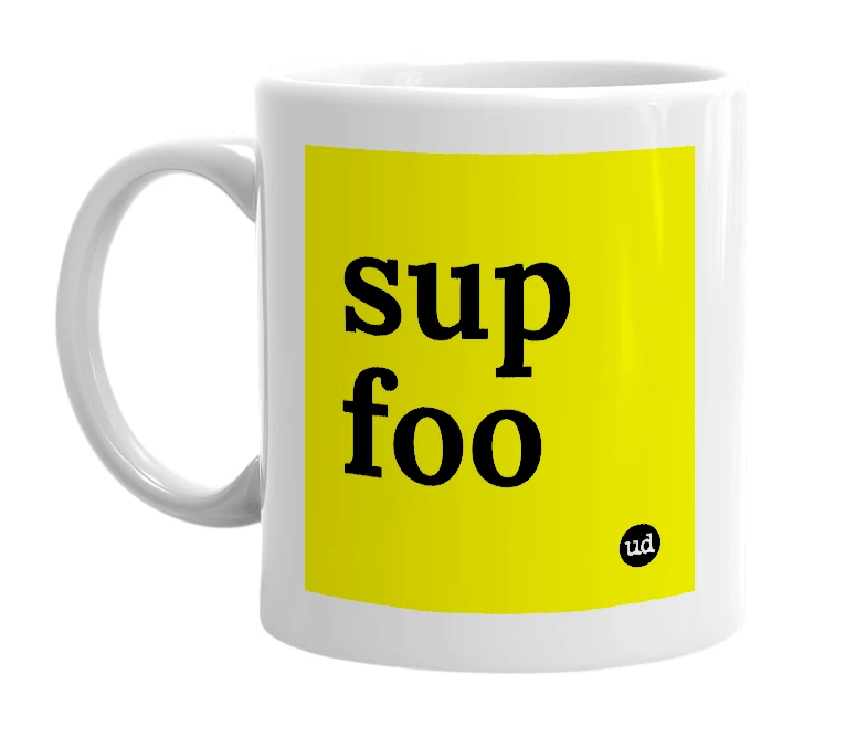 White mug with 'sup foo' in bold black letters