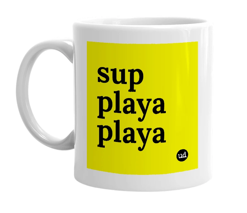 White mug with 'sup playa playa' in bold black letters