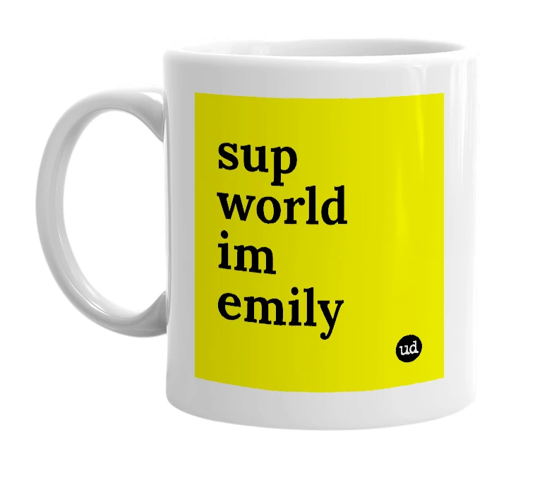 White mug with 'sup world im emily' in bold black letters