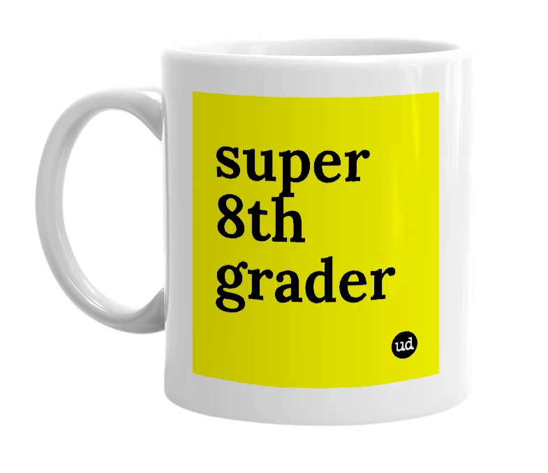 White mug with 'super 8th grader' in bold black letters