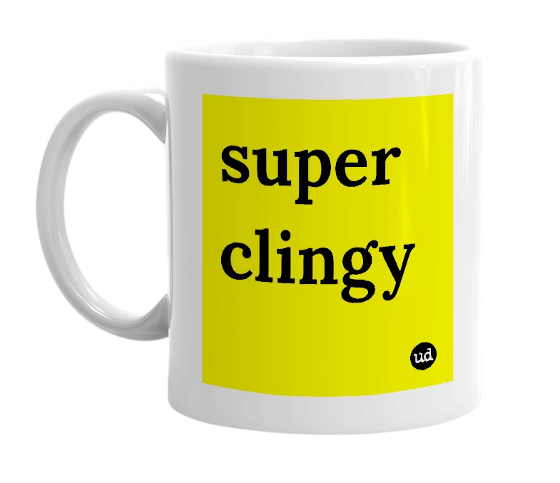 White mug with 'super clingy' in bold black letters